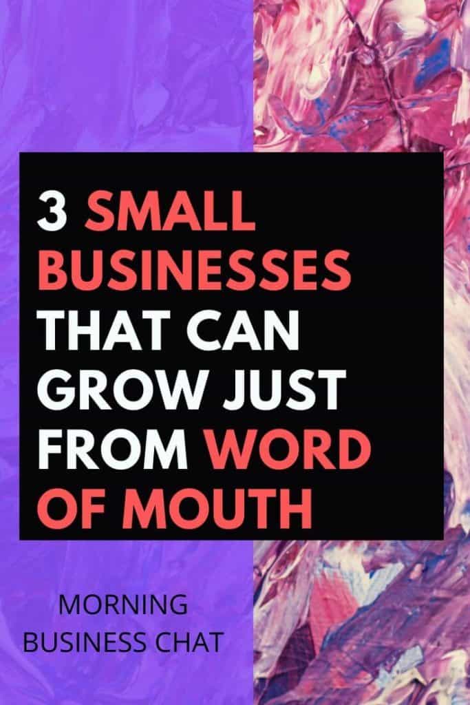 3 small businesses that can grow just from word of mouth