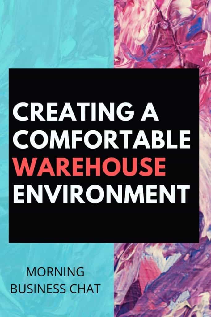 Creating a Comfortable Warehouse Environment