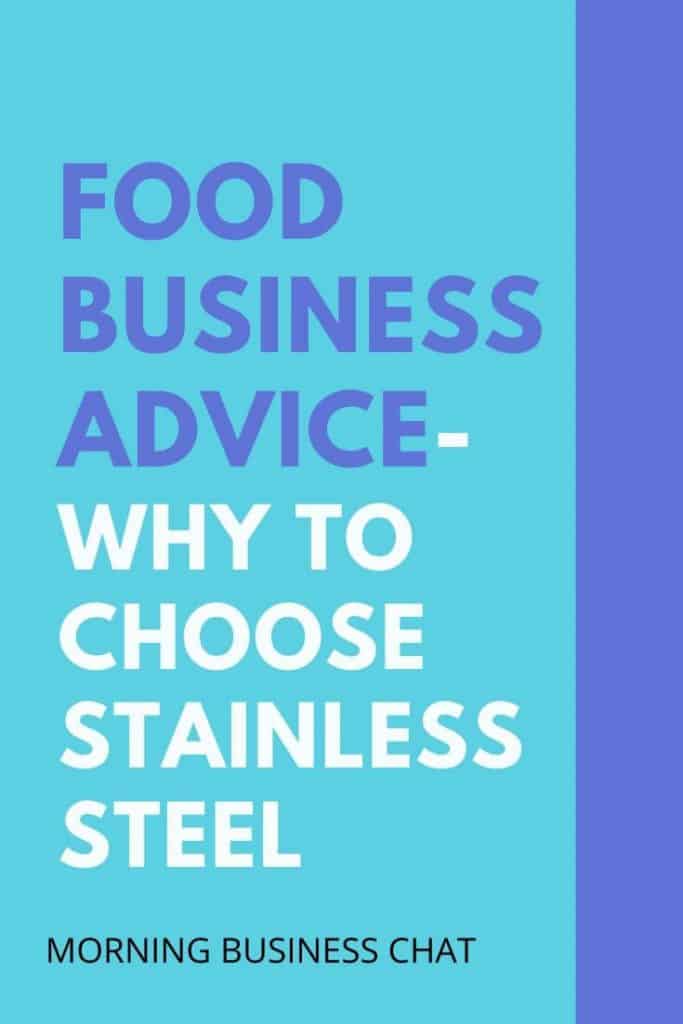 Advice For Food Businesses: Why Go For Stainless Steel