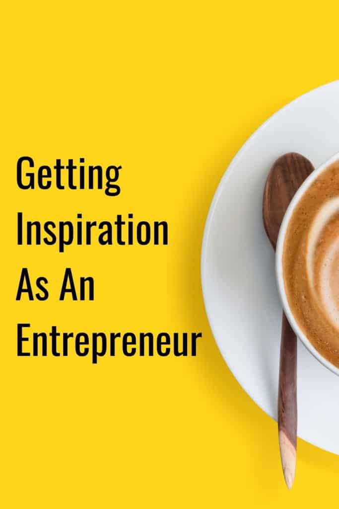 Getting Inspiration As An Entrepreneur