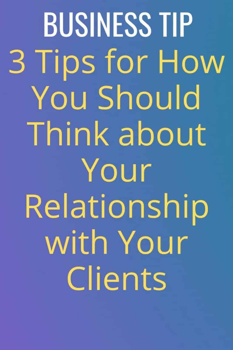 3 Tips for How You Should Think about Your Relationship with Your Clients