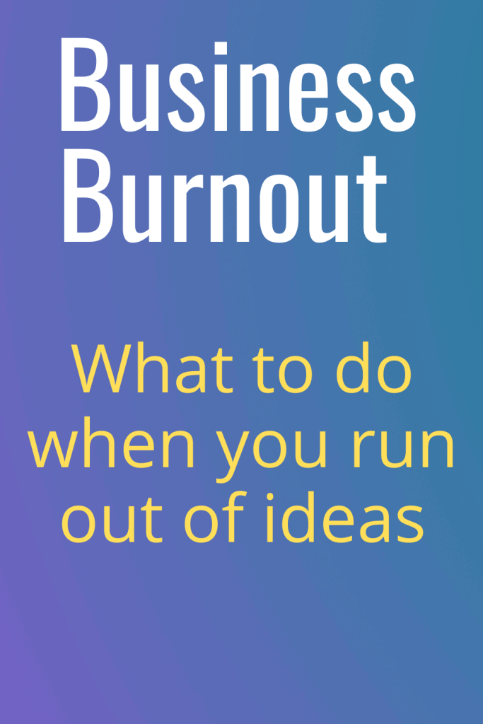 Business Burnout: Fresh Out Of Ideas?