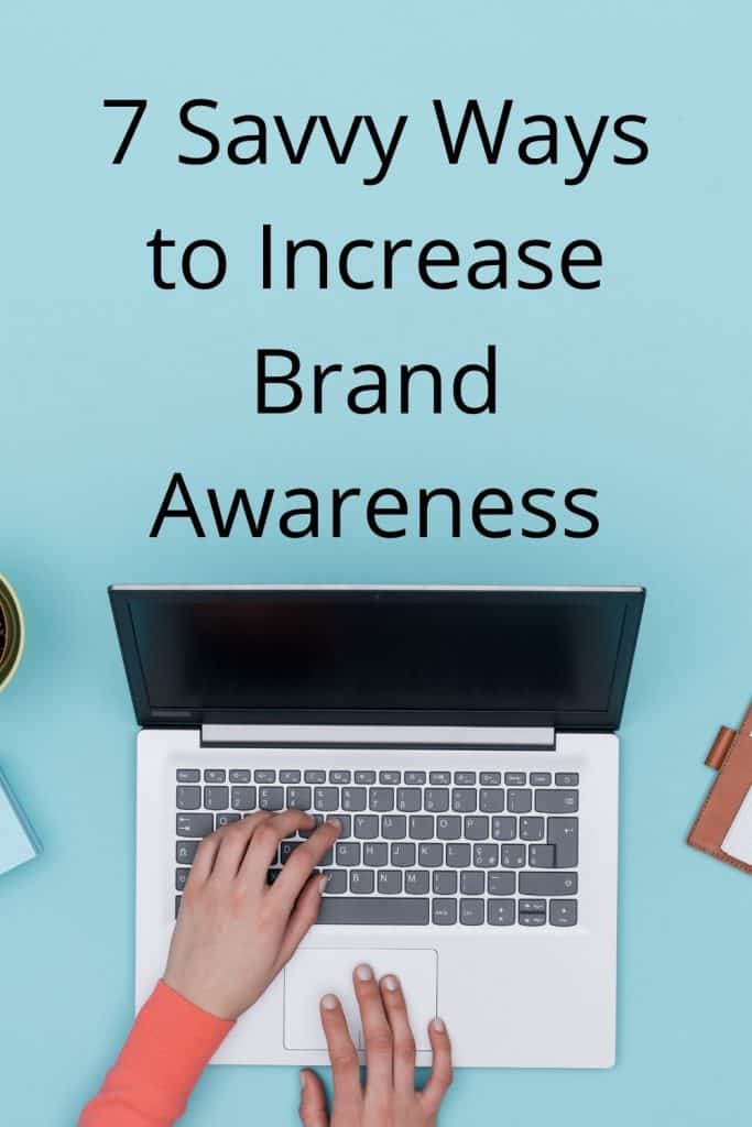 7 Savvy Ways to Increase Brand Awareness and Secure That Sale