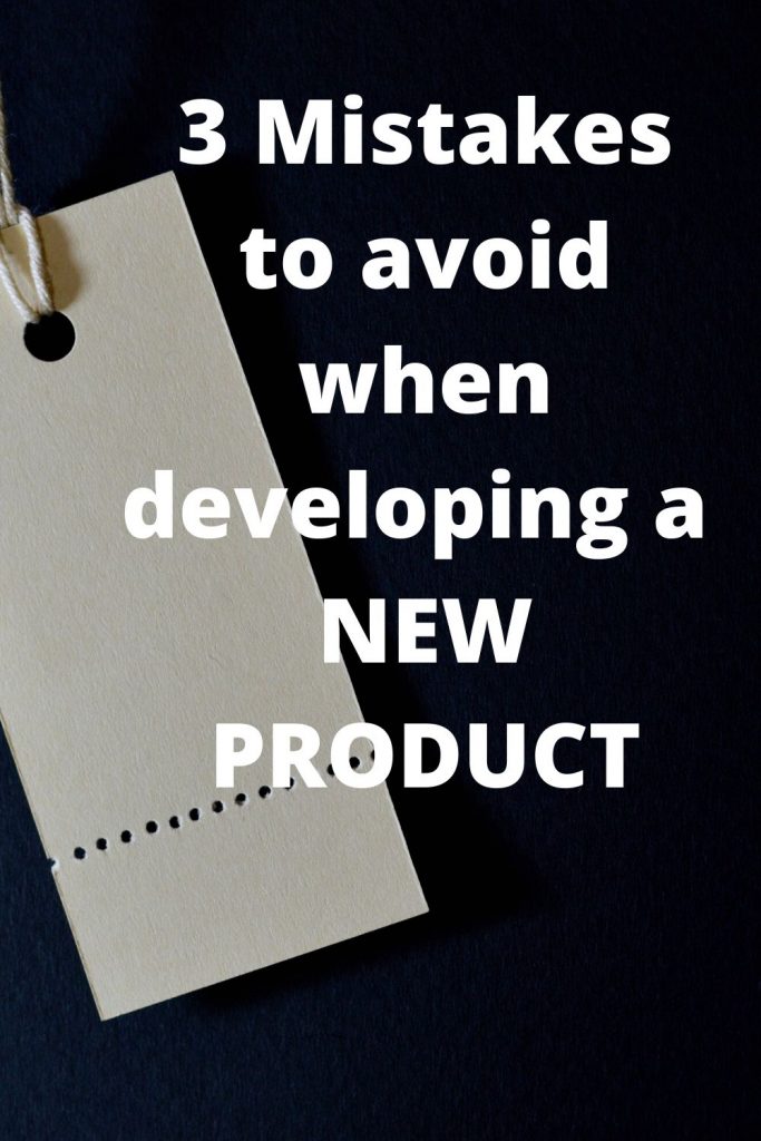 3 Key Mistakes To Avoid When Developing a New Product
