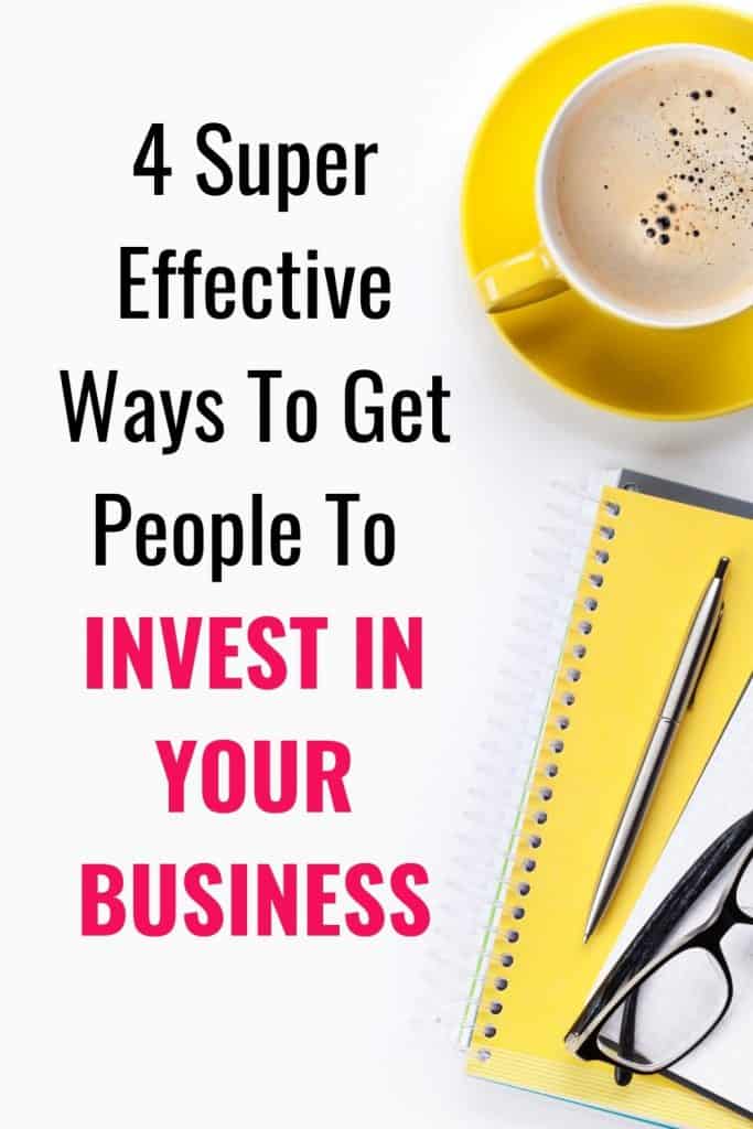4 Super Effective Ways To Get People To Invest In Your Business