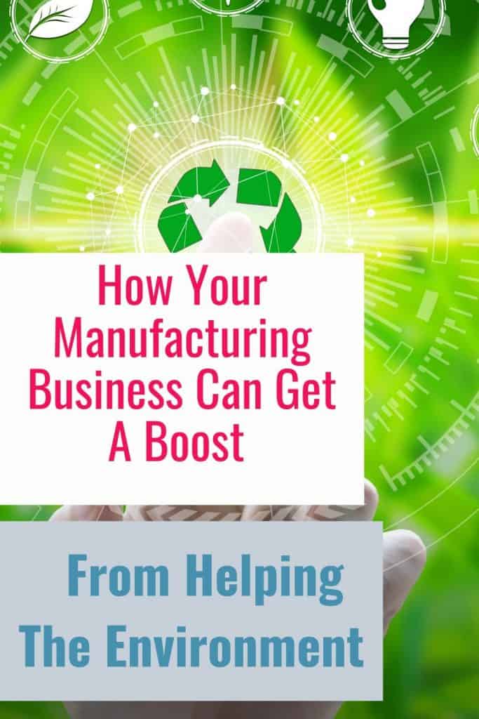 How Your Manufacturing Business Can Get A Boost From Helping The Environment