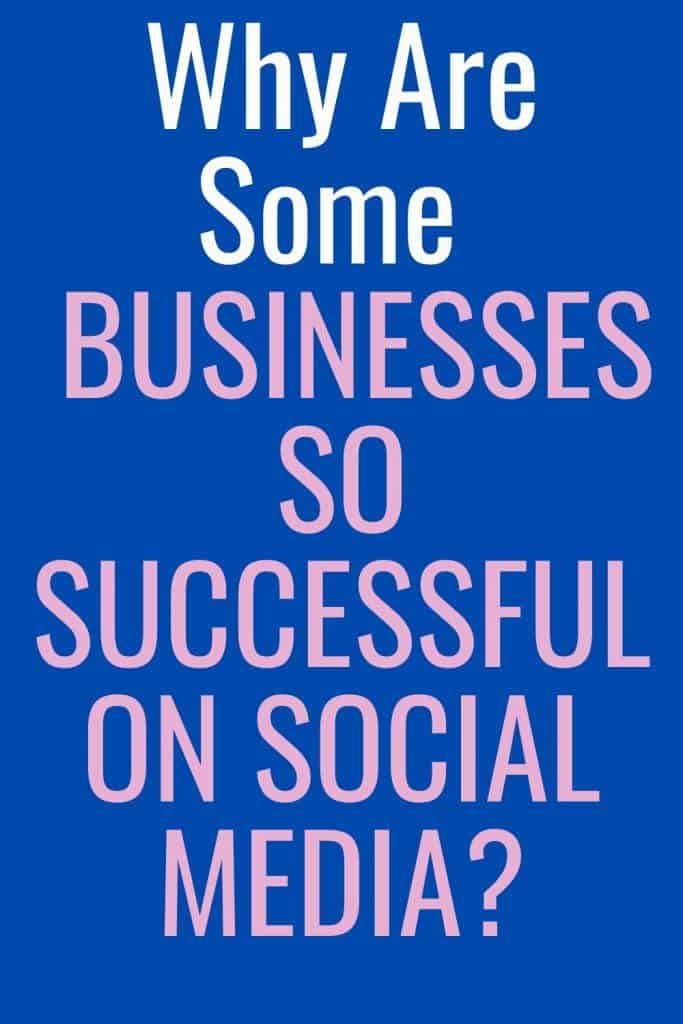 Why Are Some Businesses So Darn Successful On Social Media?