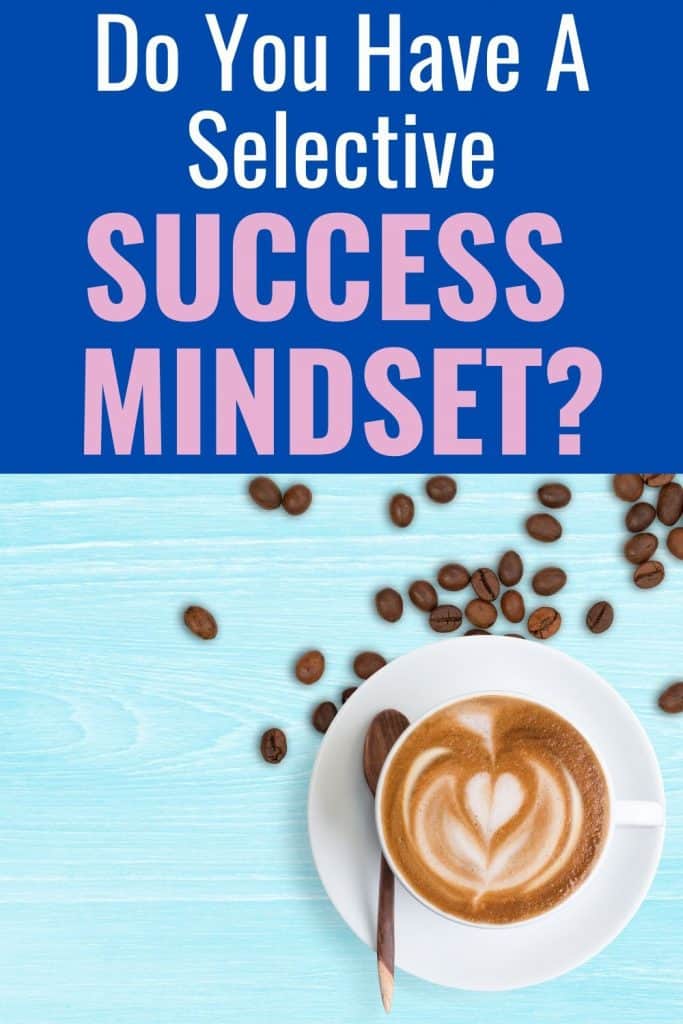 Could you have a selective success mindset?  Here are a few things to watch out for in your business. 