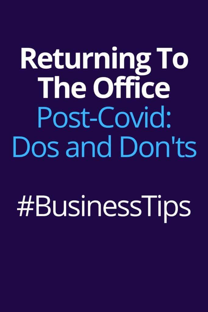 Returning To The Office Post-Covid: Dos and Don'ts