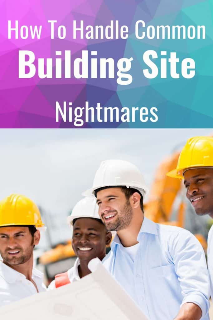 How to handle common building site nightmares