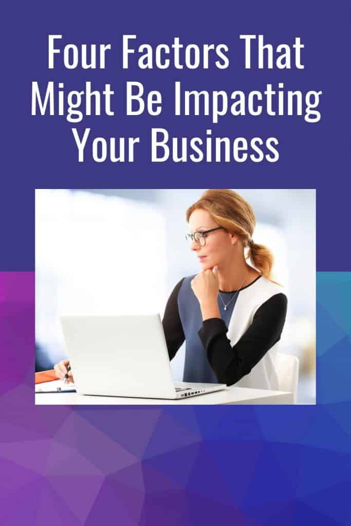 Four Factors That Might Be Impacting Your Business
