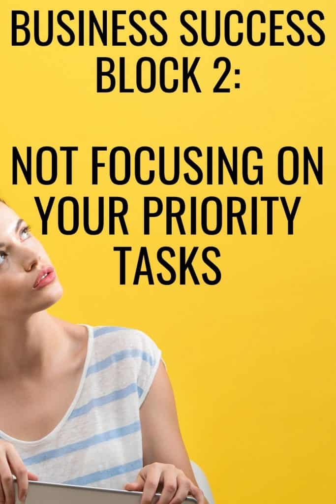 Business block number two is not focusing on your priority business tasks daily.