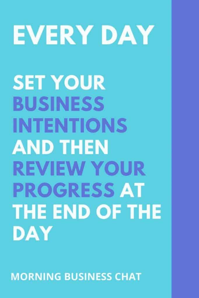 Set your intentions for business success every day and then review your progress daily.  This law of attraction exercise will help to create the business you want.