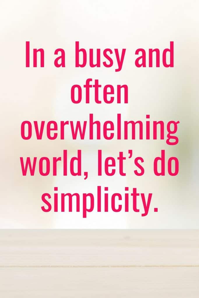 In a busy and often overwhelming world, let's do simplicity
