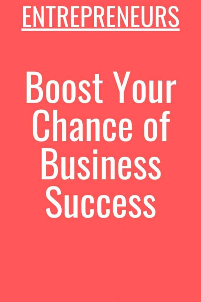 Entrepreneurs- Here’s How You Can Boost Your Chance of Business Success
