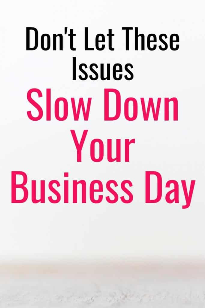 Business Advice: Don't Let These Issues Slow Down Your Business Day