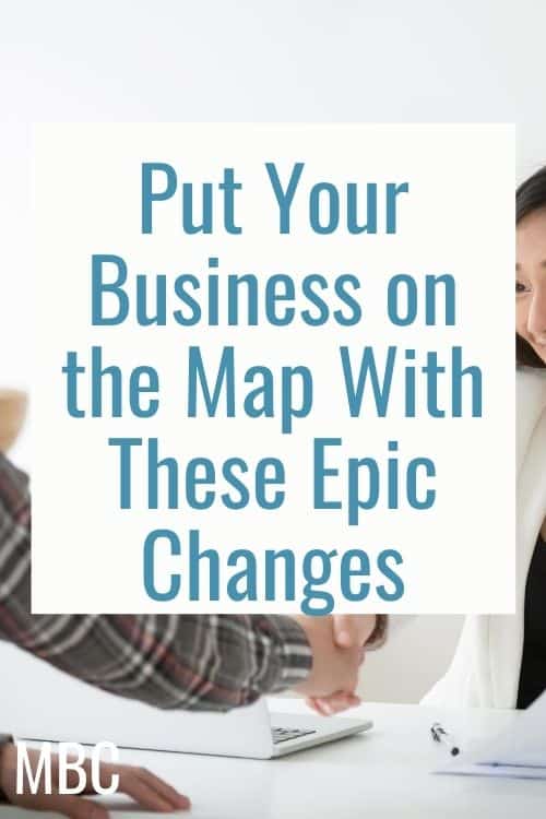 Put Your Business on the Map With These Epic Changes