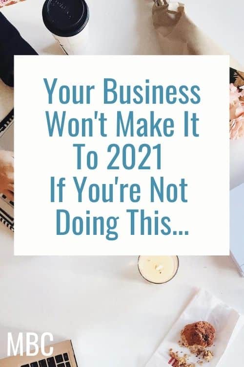 Your Business Won't Make It To 2021 If You're Not Doing This...