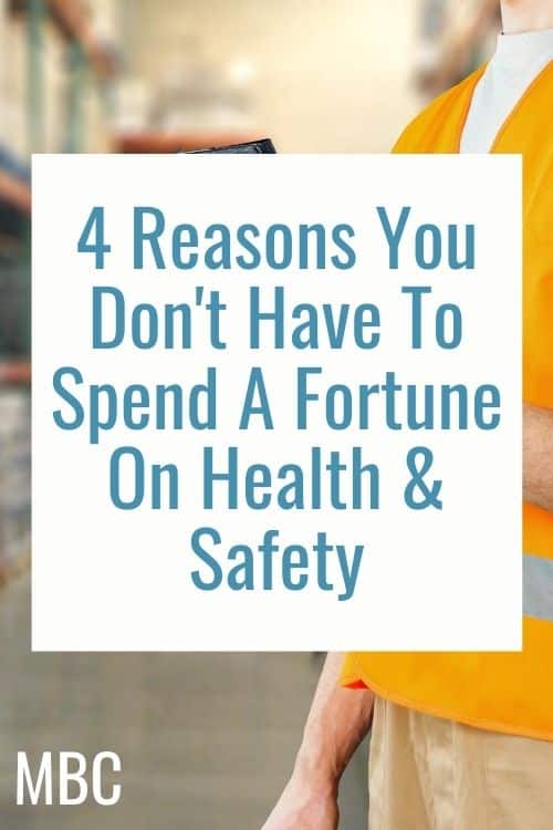 Four Reasons You Don't Have To Spend A Fortune On Health & Safety