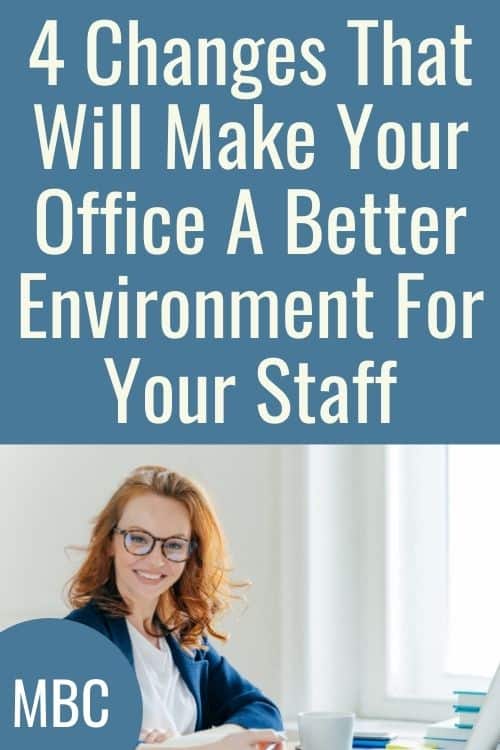 4 Changes That Will Make Your Office A Better Environment For Your Staff