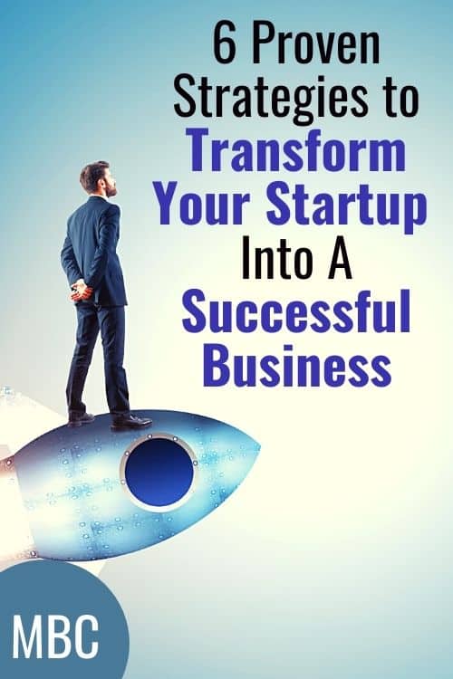 6 Proven Strategies to Transform Your Startup Into A Successful Business