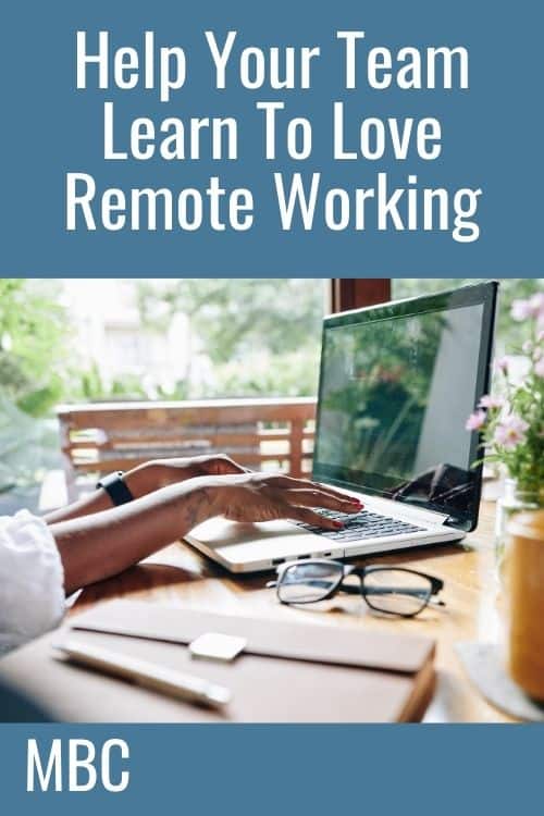 Help Your Team Learn To Love Remote Working