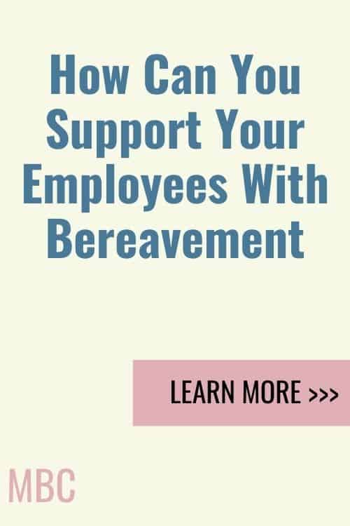 Business Advice - How Can You Support Your Employees With Bereavement