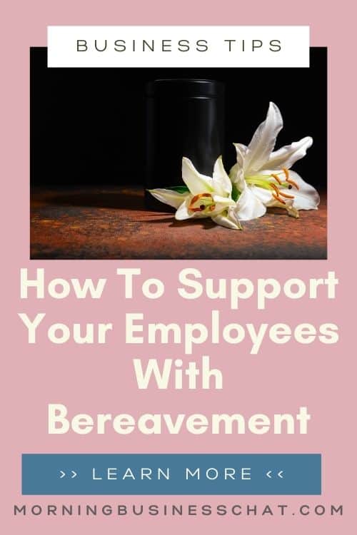 Business advice - How Can You Support Your Employees With Bereavement