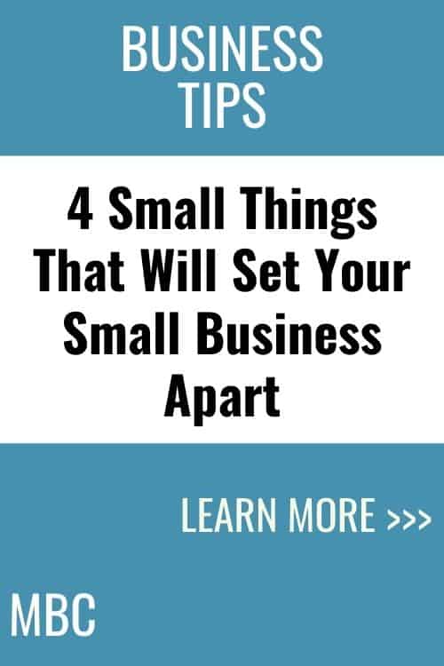 Business Tips - 4 Small Things That Will Set Your Small Business Apart