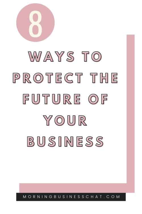 8 Ways To Protect The Future Of Your Business