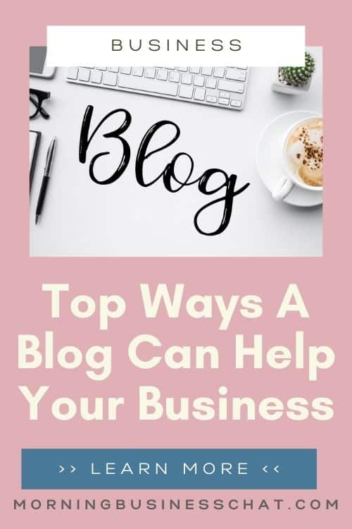 As a business owner you can really make use of a blog - Here are the top ways a blog can help your business.
