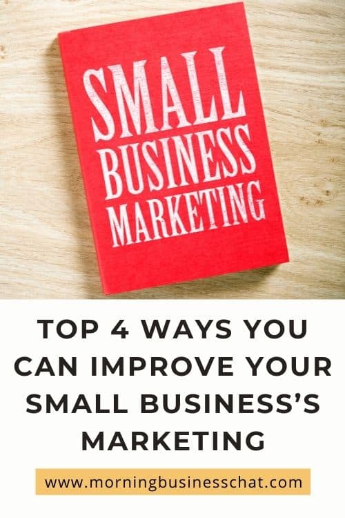 Business Tip:Top 4 Ways You Can Improve Your Small Business’s Marketing