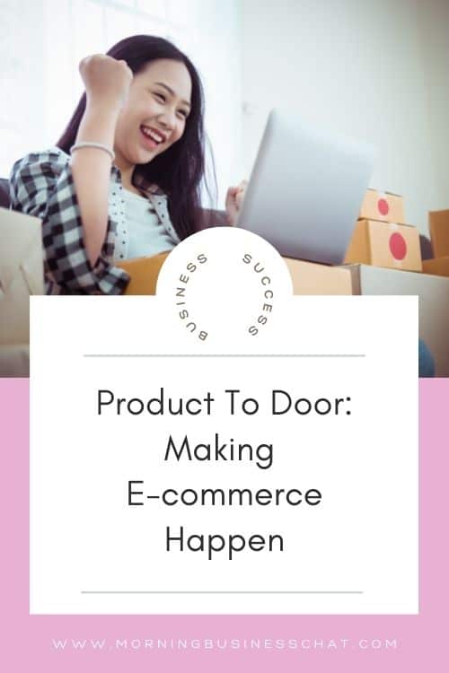Business Advice.Product To Door: Making E-commerce Happen