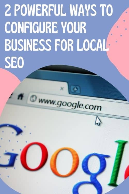 BUSINESS TIP:2 Powerful Ways to Configure Your Business for Local SEO
